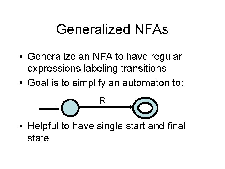 Generalized NFAs • Generalize an NFA to have regular expressions labeling transitions • Goal