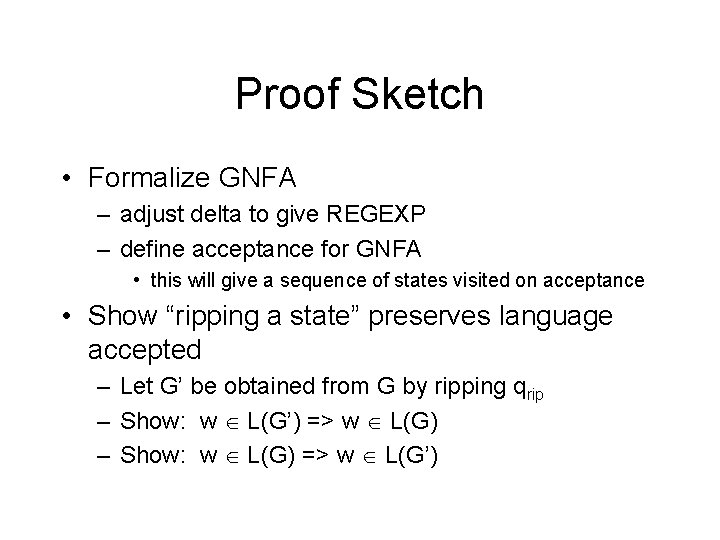 Proof Sketch • Formalize GNFA – adjust delta to give REGEXP – define acceptance