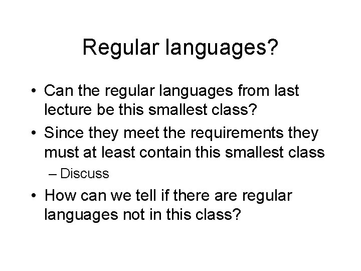 Regular languages? • Can the regular languages from last lecture be this smallest class?