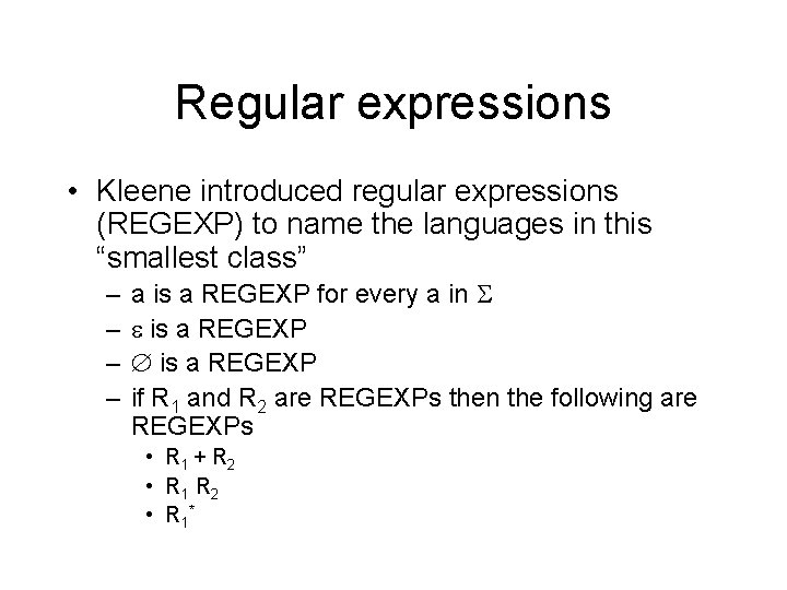Regular expressions • Kleene introduced regular expressions (REGEXP) to name the languages in this