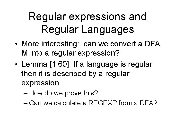 Regular expressions and Regular Languages • More interesting: can we convert a DFA M