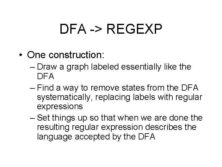 DFA -> REGEXP • One construction: – Draw a graph labeled essentially like the