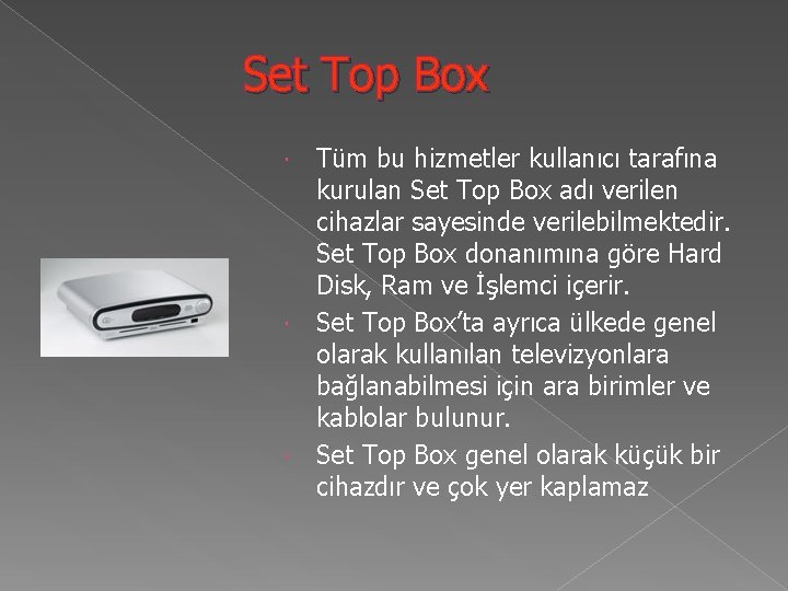 Set Top Box Tüm bu hizmetler kullanıcı tarafına kurulan Set Top Box adı verilen