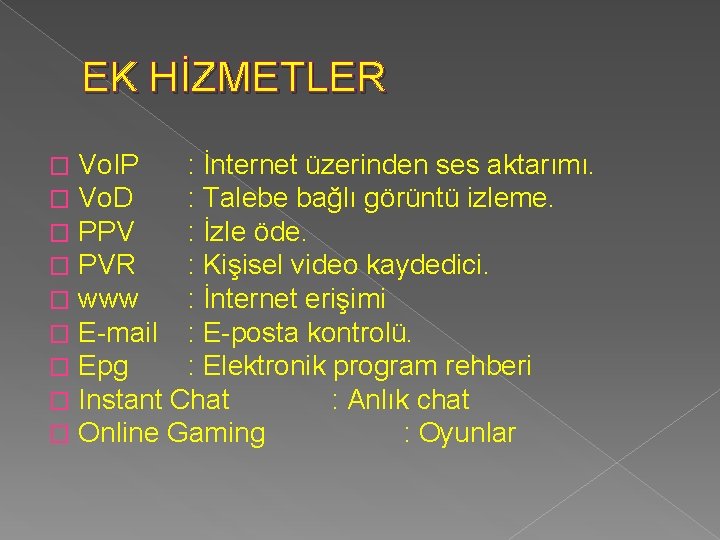 EK HİZMETLER � � � � � Vo. IP : İnternet üzerinden ses aktarımı.