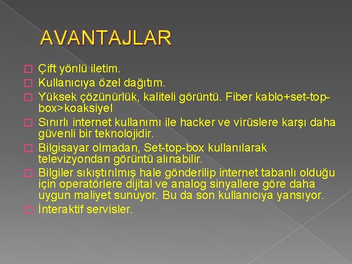 AVANTAJLAR � � � � Çift yönlü iletim. Kullanıcıya özel dağıtım. Yüksek çözünürlük, kaliteli