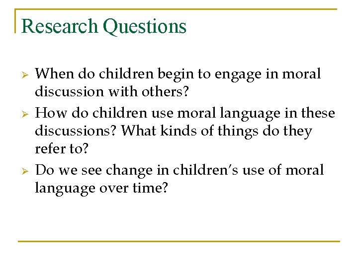 Research Questions Ø Ø Ø When do children begin to engage in moral discussion