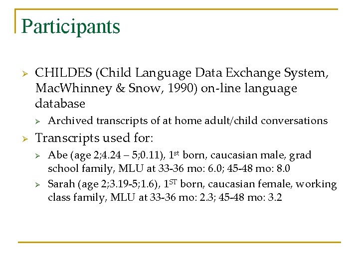 Participants Ø CHILDES (Child Language Data Exchange System, Mac. Whinney & Snow, 1990) on-line