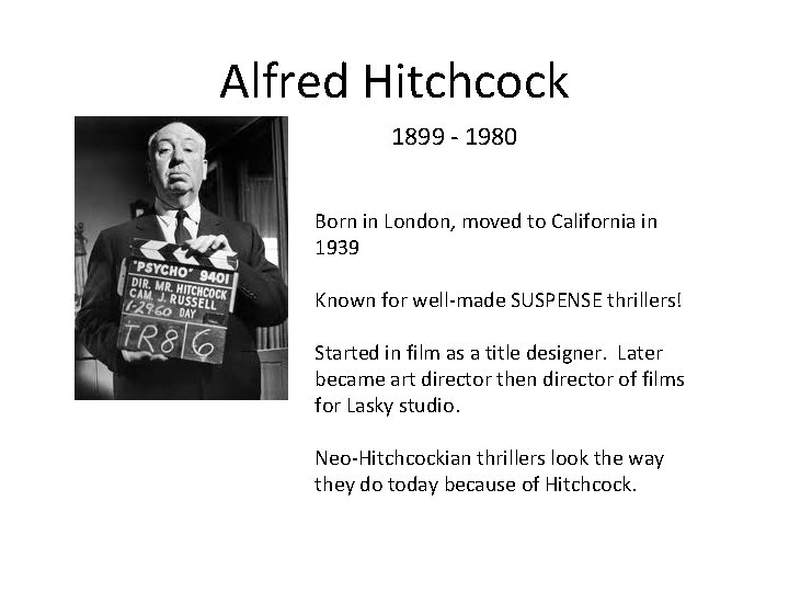 Alfred Hitchcock 1899 - 1980 Born in London, moved to California in 1939 Known