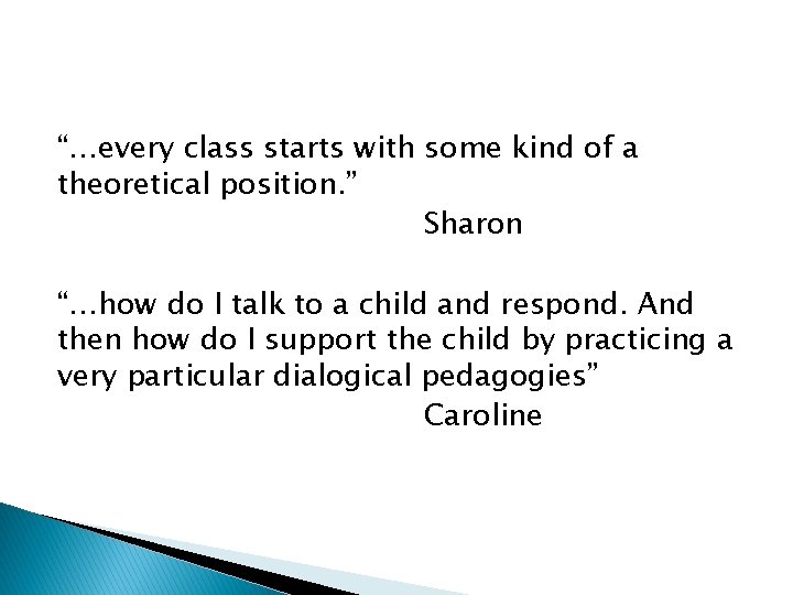 “…every class starts with some kind of a theoretical position. ” Sharon “…how do