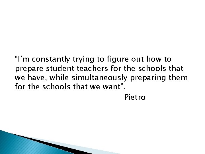 “I’m constantly trying to figure out how to prepare student teachers for the schools