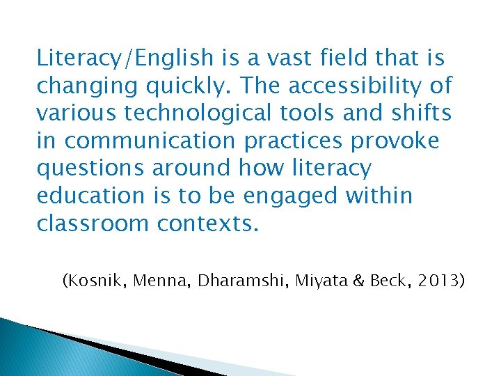 Literacy/English is a vast field that is changing quickly. The accessibility of various technological