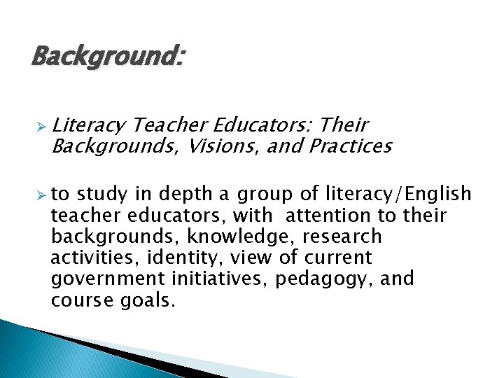 Background: Ø Literacy Teacher Educators: Their Backgrounds, Visions, and Practices Ø to study in