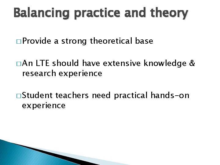 Balancing practice and theory � Provide a strong theoretical base � An LTE should