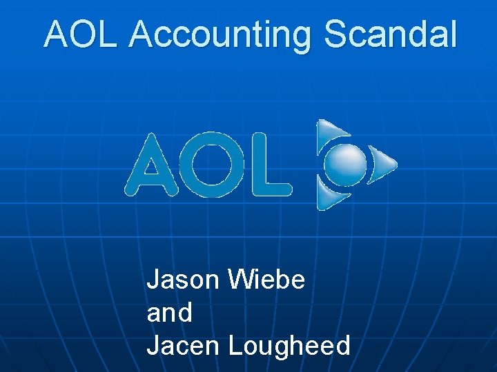 AOL Accounting Scandal Jason Wiebe and Jacen Lougheed 