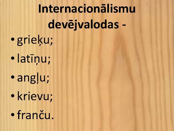 Internacionālismu devējvalodas • grieķu; • latīņu; • angļu; • krievu; • franču. 