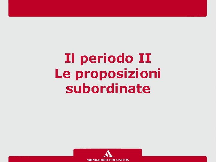 Il periodo II Le proposizioni subordinate 