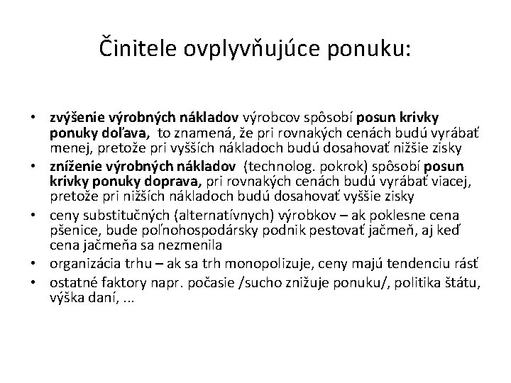 Činitele ovplyvňujúce ponuku: • zvýšenie výrobných nákladov výrobcov spôsobí posun krivky ponuky doľava, to