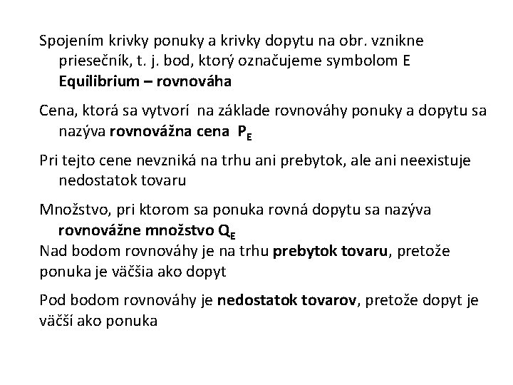 Spojením krivky ponuky a krivky dopytu na obr. vznikne priesečník, t. j. bod, ktorý