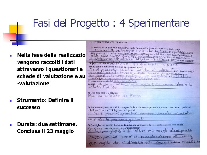 Fasi del Progetto : 4 Sperimentare n n n Nella fase della realizzazione vengono