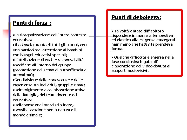 Punti di forza : • La riorganizzazione dell’intero contesto educativo; • Il coinvolgimento di