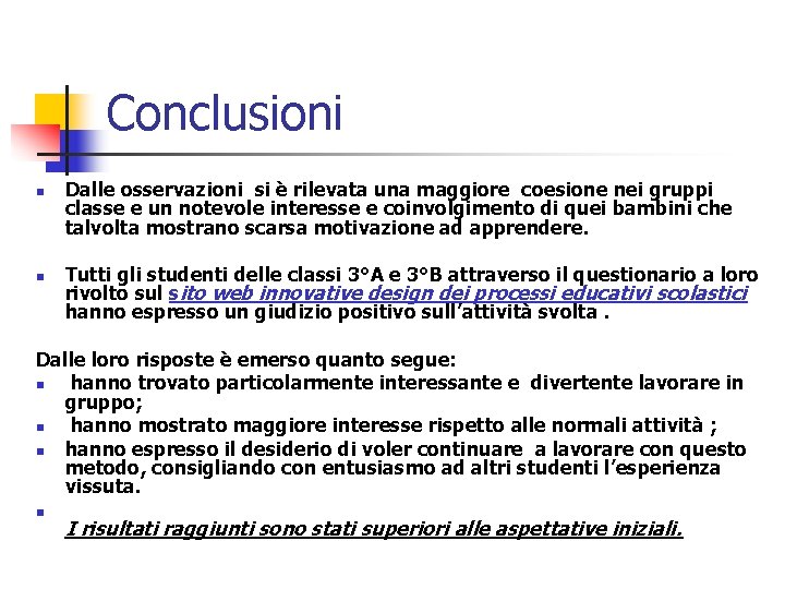 Conclusioni n n Dalle osservazioni si è rilevata una maggiore coesione nei gruppi classe