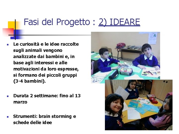 Fasi del Progetto : 2) IDEARE n n n Le curiosità e le idee