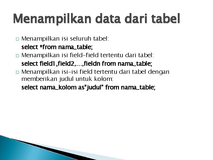 Menampilkan data dari tabel � � � Menampilkan isi seluruh tabel: select *from nama_table;