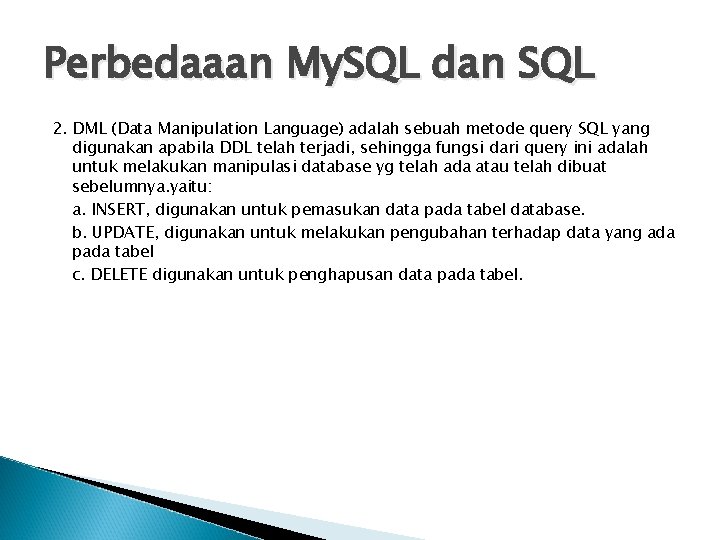 Perbedaaan My. SQL dan SQL 2. DML (Data Manipulation Language) adalah sebuah metode query