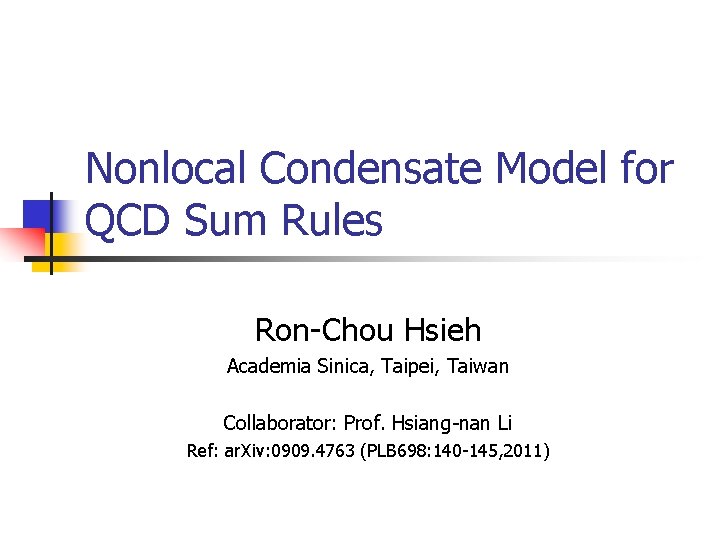 Nonlocal Condensate Model for QCD Sum Rules Ron-Chou Hsieh Academia Sinica, Taipei, Taiwan Collaborator: