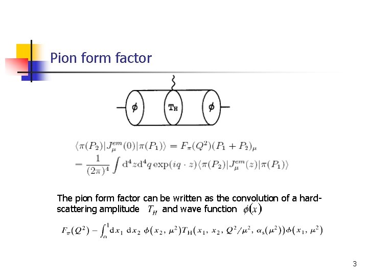 Pion form factor The pion form factor can be written as the convolution of