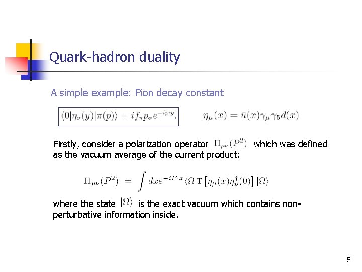 Quark-hadron duality A simple example: Pion decay constant Firstly, consider a polarization operator which