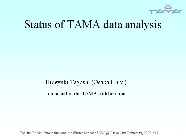 Status of TAMA data analysis Hideyuki Tagoshi (Osaka Univ. ) on behalf of the