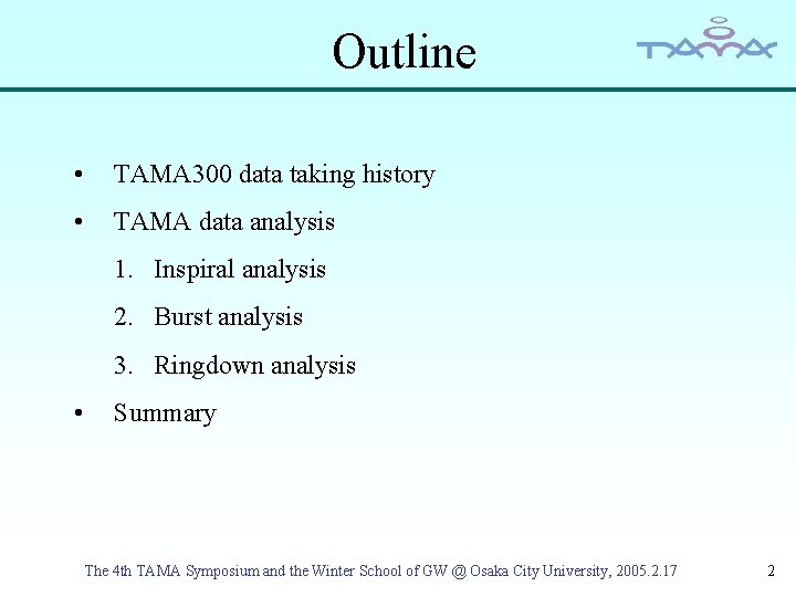 Outline • TAMA 300 data taking history • TAMA data analysis 1. Inspiral analysis