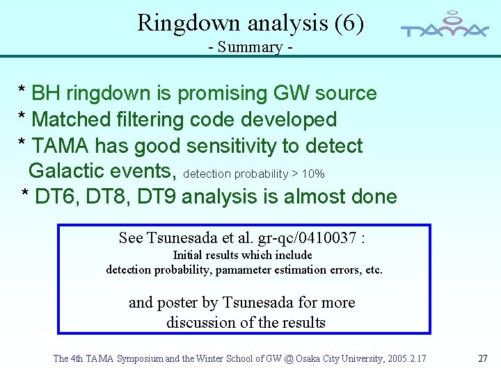 Ringdown analysis (6) - Summary - * BH ringdown is promising GW source *