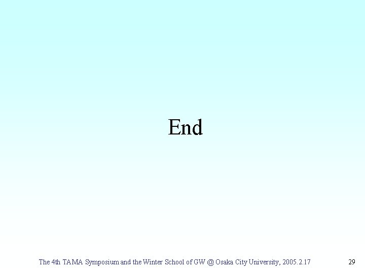 End The 4 th TAMA Symposium and the Winter School of GW @ Osaka