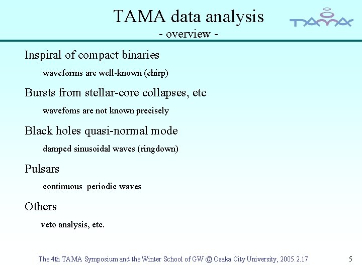 TAMA data analysis - overview Inspiral of compact binaries waveforms are well-known (chirp) Bursts