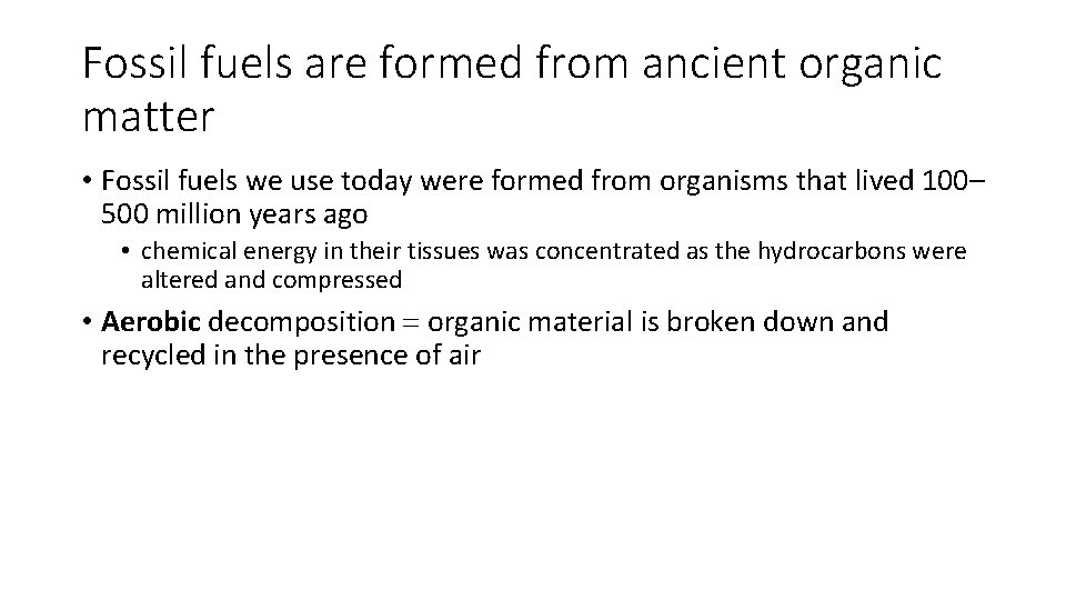 Fossil fuels are formed from ancient organic matter • Fossil fuels we use today