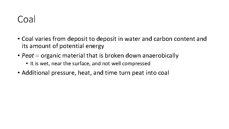 Coal • Coal varies from deposit to deposit in water and carbon content and