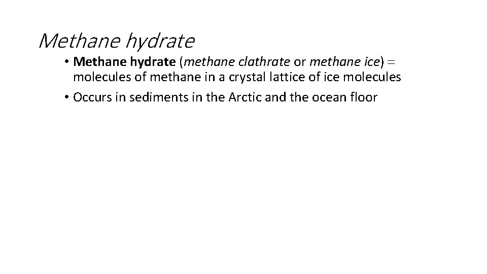 Methane hydrate • Methane hydrate (methane clathrate or methane ice) = molecules of methane
