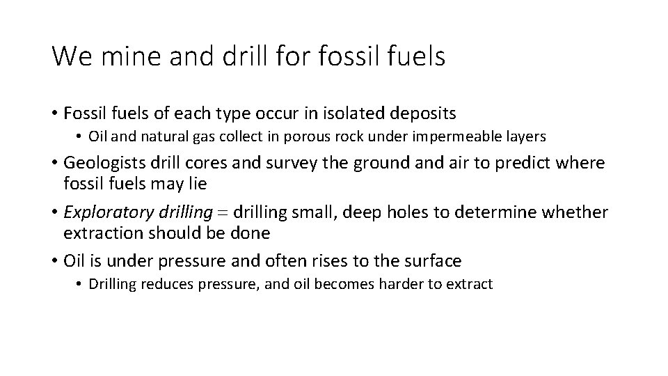 We mine and drill for fossil fuels • Fossil fuels of each type occur