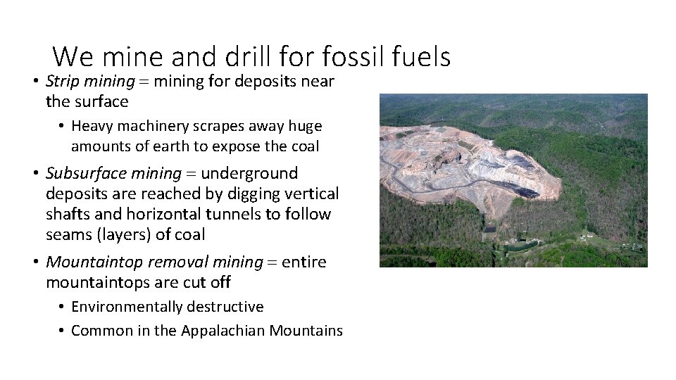 We mine and drill for fossil fuels • Strip mining = mining for deposits