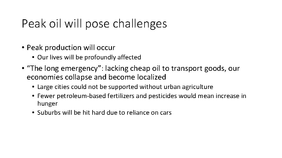 Peak oil will pose challenges • Peak production will occur • Our lives will