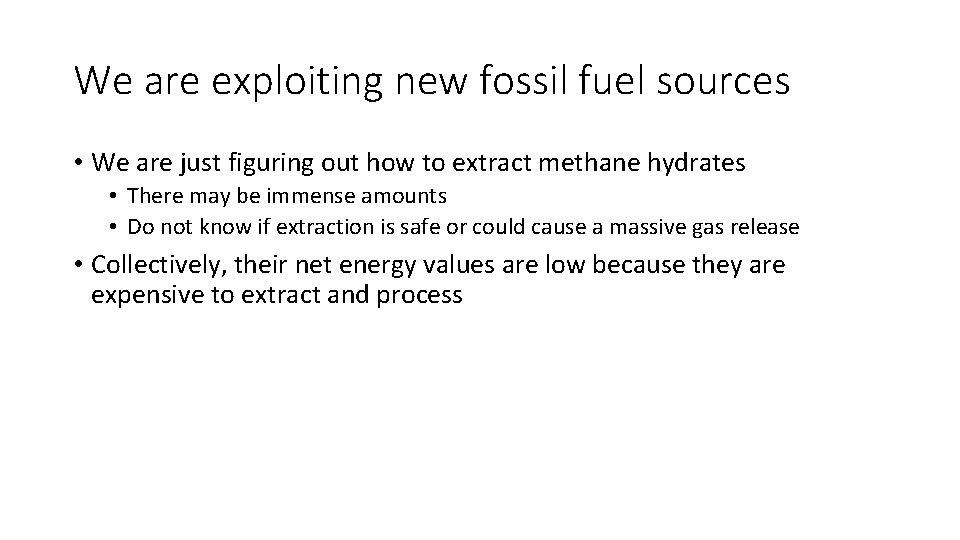 We are exploiting new fossil fuel sources • We are just figuring out how