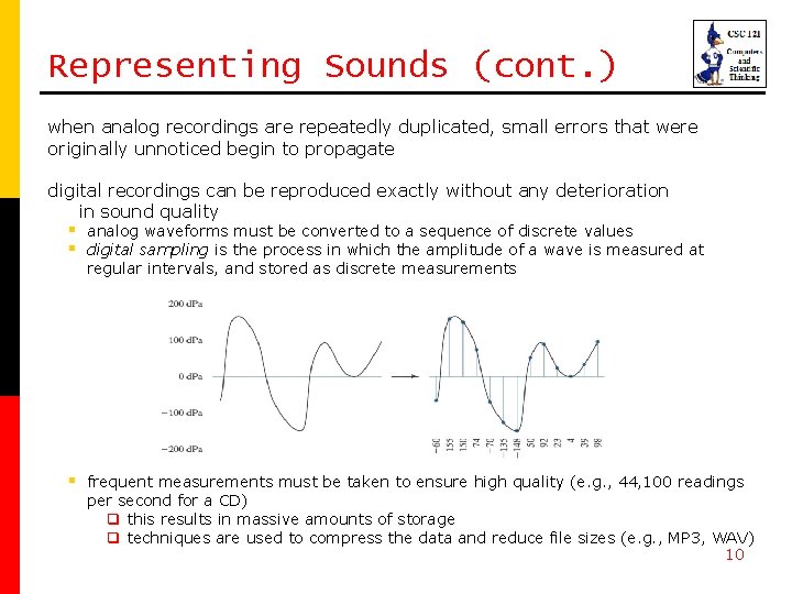 Representing Sounds (cont. ) when analog recordings are repeatedly duplicated, small errors that were