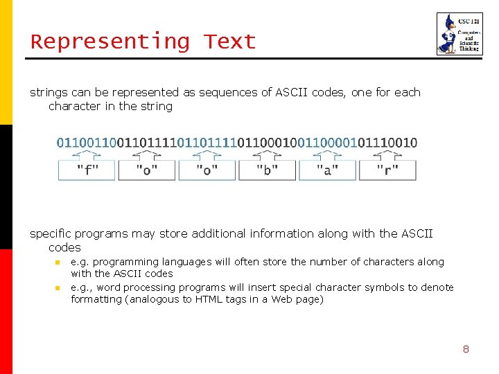 Representing Text strings can be represented as sequences of ASCII codes, one for each