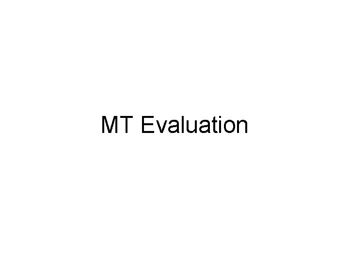 MT Evaluation 