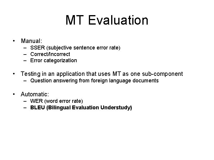 MT Evaluation • Manual: – SSER (subjective sentence error rate) – Correct/Incorrect – Error