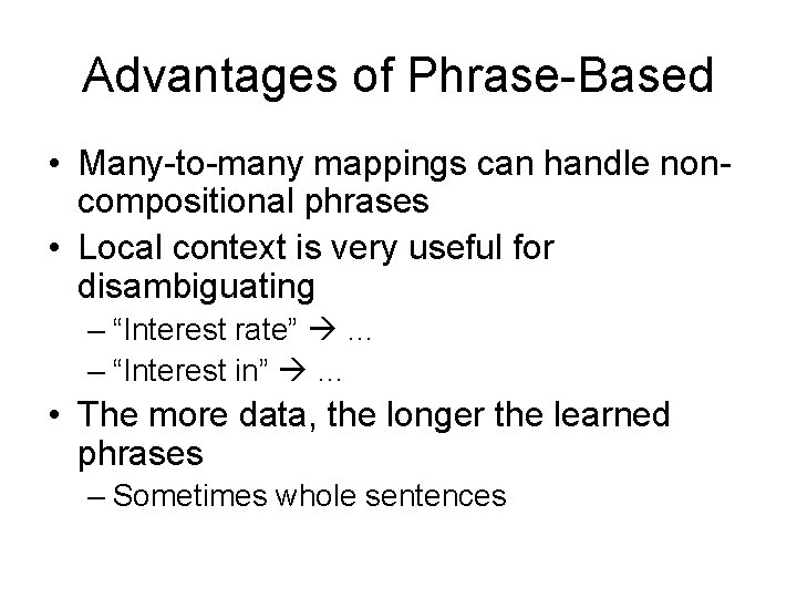 Advantages of Phrase-Based • Many-to-many mappings can handle noncompositional phrases • Local context is