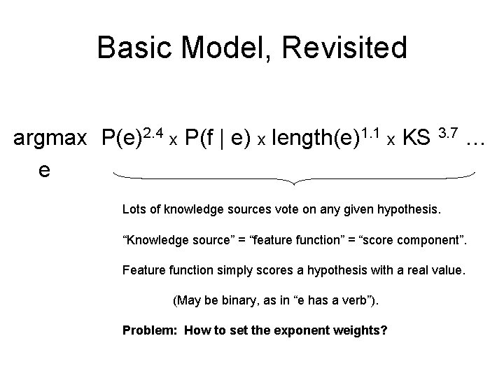 Basic Model, Revisited argmax P(e)2. 4 x P(f | e) x length(e)1. 1 x