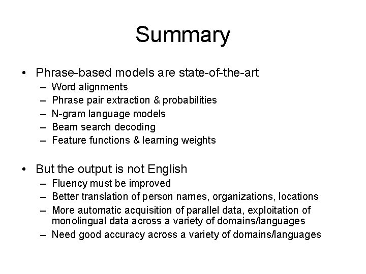 Summary • Phrase-based models are state-of-the-art – – – Word alignments Phrase pair extraction